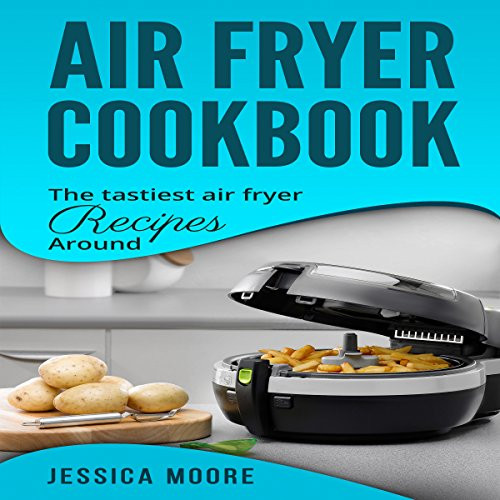 Air Fryer Weight Loss Recipes
 Air Fryer Cookbook The Tastiest Air Fryer Recipes Around