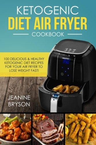 Air Fryer Weight Loss Recipes
 Ketogenic Diet Air Fryer Cookbook 100 Delicious & Healthy