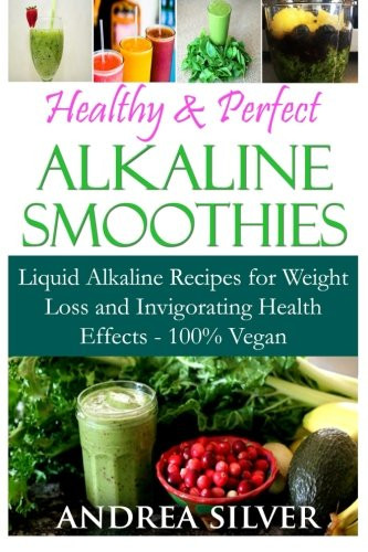 Alkaline Smoothies For Weight Loss
 Healthy & Perfect Alkaline Smoothies Liquid Alkaline