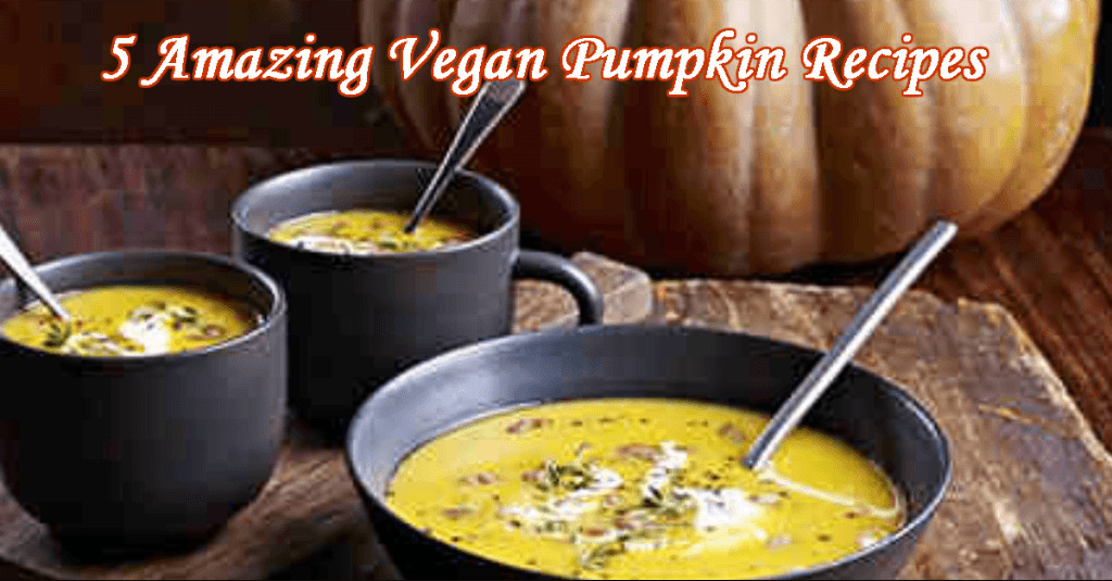 Amazing Vegan Recipes
 5 Amazing Vegan Pumpkin Recipes