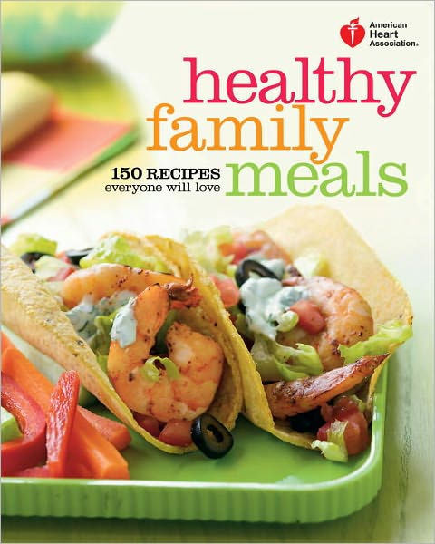 American Heart Association Heart Healthy Recipes
 American Heart Association Healthy Family Meals 150