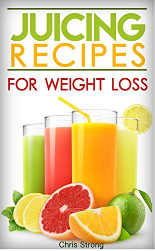 Best Juicing Recipes For Weight Loss
 Juicing Best Juicing Recipes For Weight Loss eBookLister