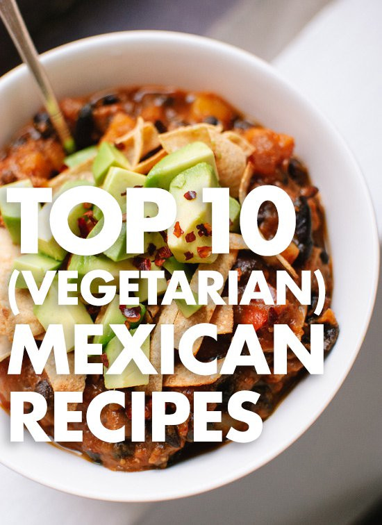 Best Vegetarian Mexican Recipes
 Top 10 Ve arian Mexican Recipes Cookie and Kate