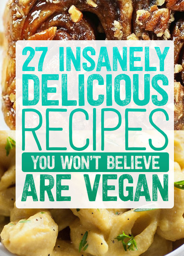 Buzzfeed Vegan Recipes
 27 Insanely Delicious Recipes You Won’t Believe Are Vegan