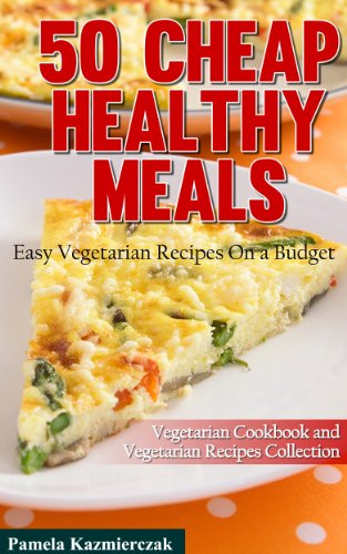 Cheap And Easy Vegetarian Recipes
 Discover The Book 50 Cheap Healthy Meals Easy