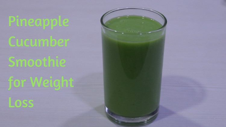 Cucumber Smoothies For Weight Loss
 Pineapple Cucumber Smoothie for Weight Loss