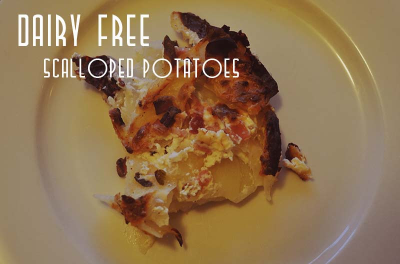 Dairy Free Scalloped Potatoes
 The boy named after a car Dairy free Egg free Scalloped