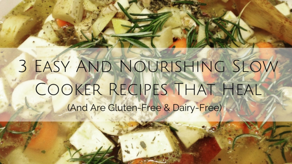 Dairy Free Slow Cooker Recipes
 3 Easy And Nourishing Slow Cooker Recipes That Heal
