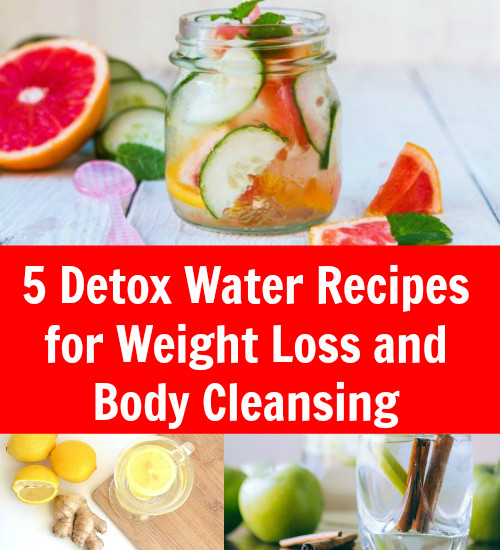 Detox Water For Weight Loss Recipes
 5 Detox Water Recipes for Weight Loss and Body Cleansing