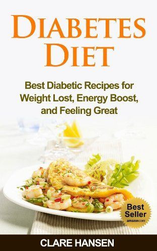 Diabetic Recipes Books
 Diabetes Diet Best Diabetic Recipes for Weight Loss