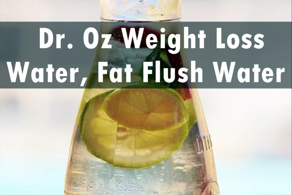 Dr Oz Recipes For Weight Loss
 Dr Oz Weight Loss Water Fat Flush Water