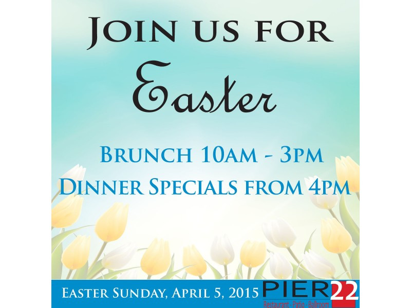 Easter Dinner Specials
 Pier 22 Features an Easter Brunch Buffet and Dinner