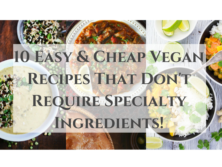 Easy And Cheap Vegan Recipes
 10 Easy & Cheap Vegan Recipes That Don t Require Specialty