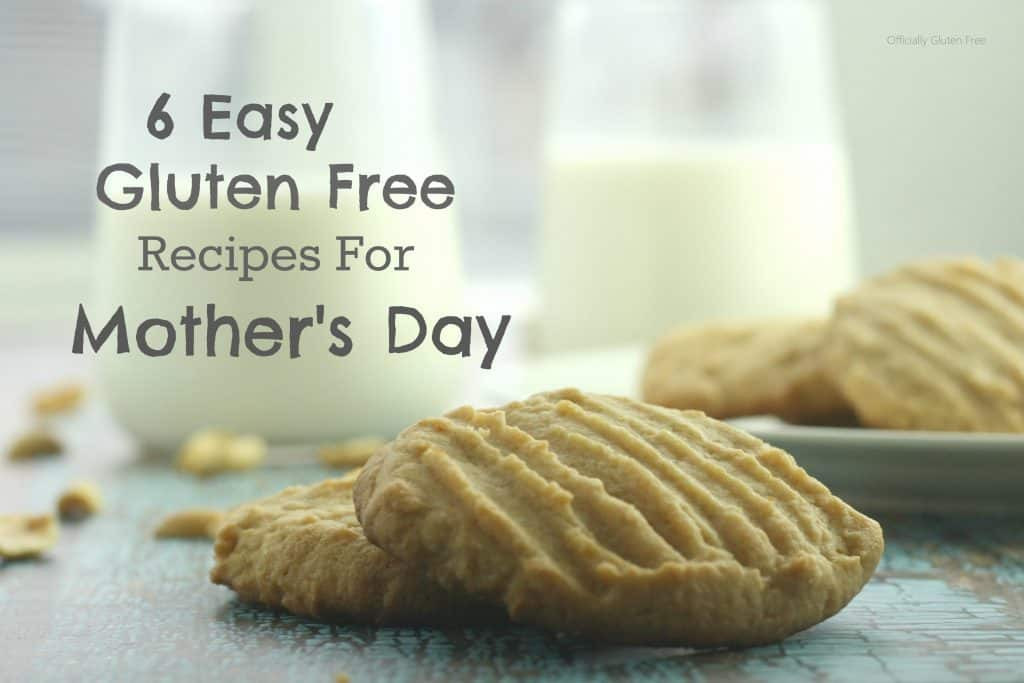 Easy Dairy Free Recipes
 6 Easy Gluten Free Recipes for Mother s Day ficially