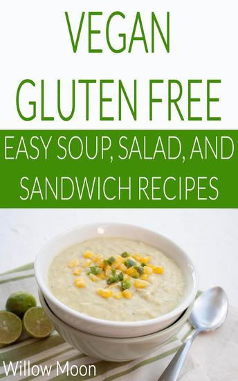Easy Gluten Free Soup Recipes
 Vegan Gluten Free Easy Soup Salad and Sandwich Recipes