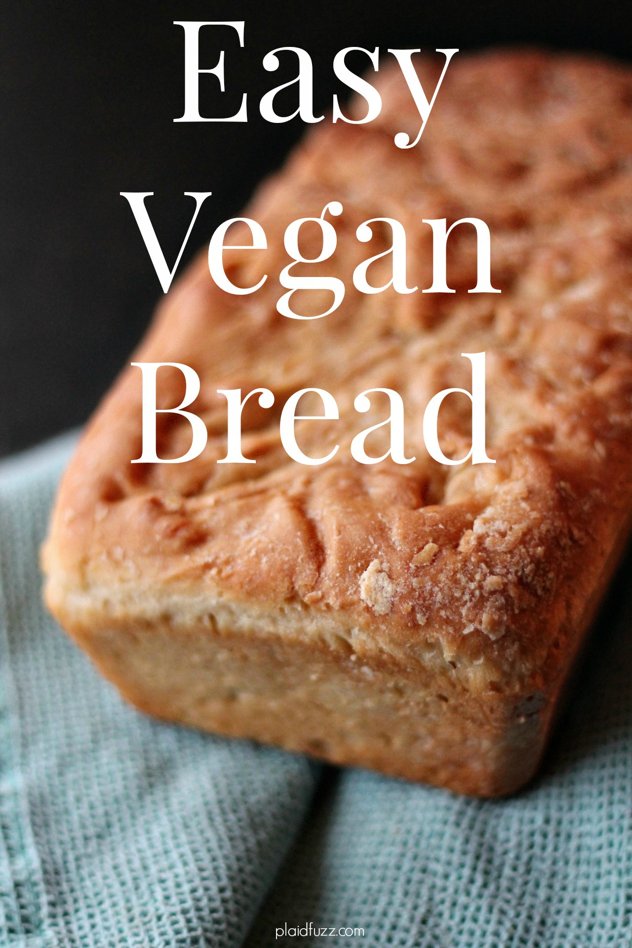 Easy Vegan Bread
 Easy vegan Bread The House of Plaidfuzz