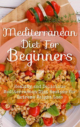 Extreme Weight Loss Recipes
 Mediterranean Diet For Beginners Healthy and Delicious