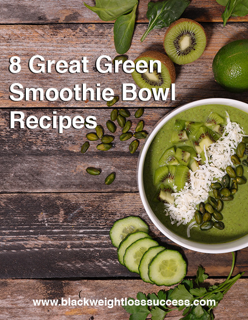 Green Smoothies For Weight Loss Success
 8 Great Green Smoothie Bowl Recipes