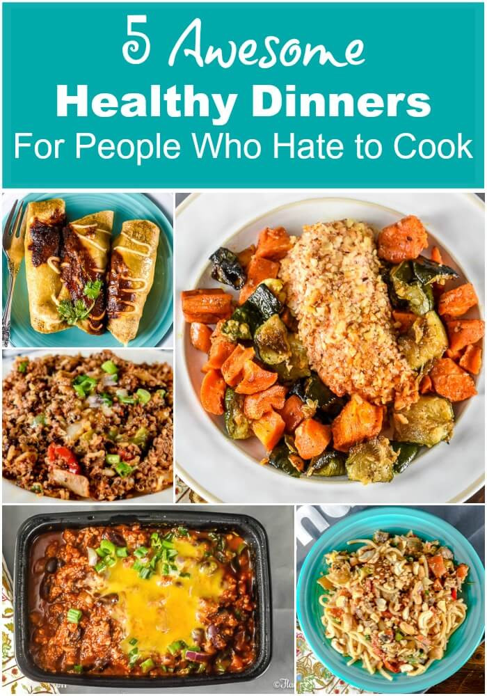 Healthy Dinners To Make
 5 Awesome Healthy Dinners For People Who Hate to Cook