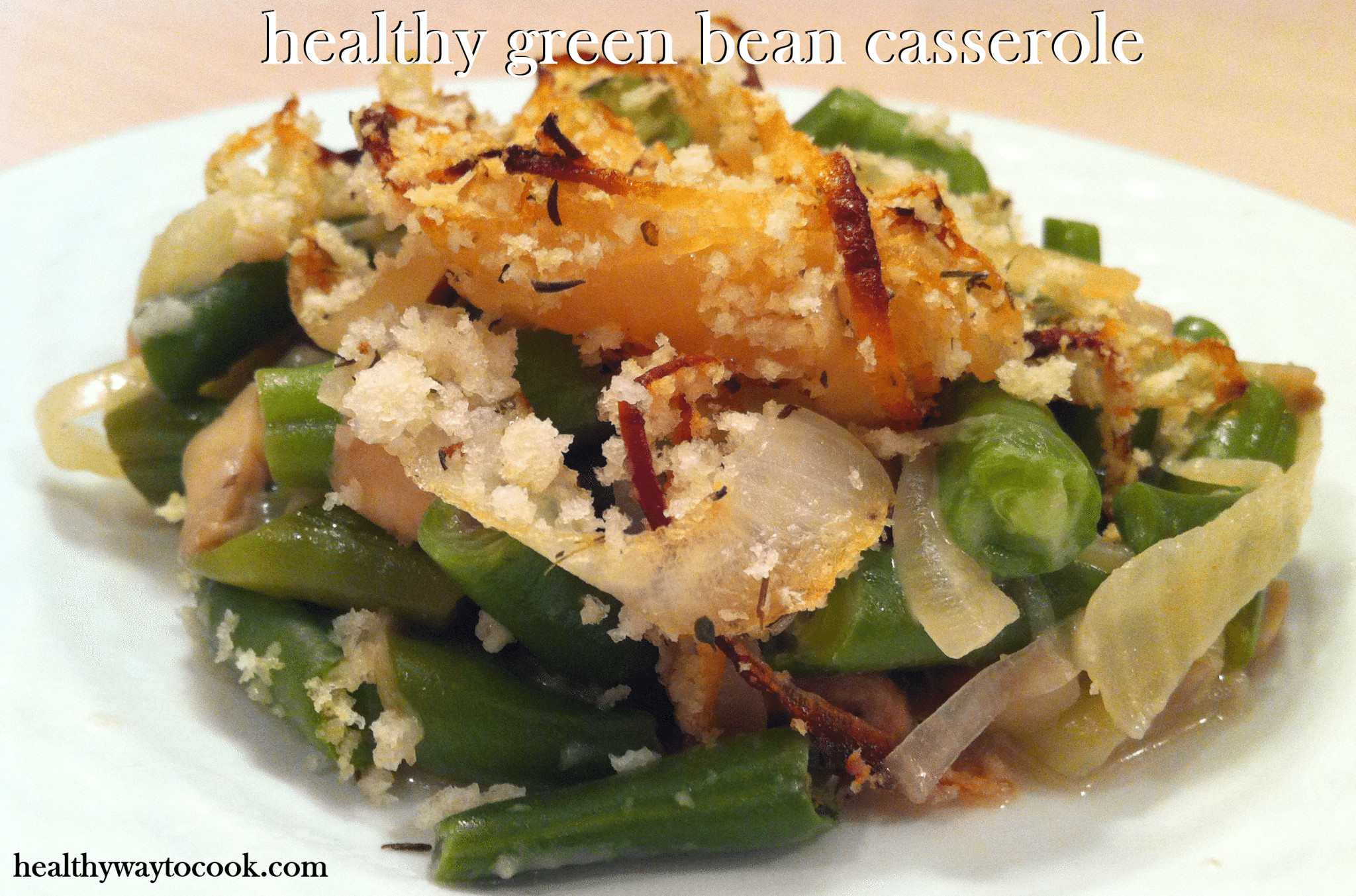 Healthy Green Bean Casserole
 Thanksgiving Recipe Healthy Green Bean Casserole