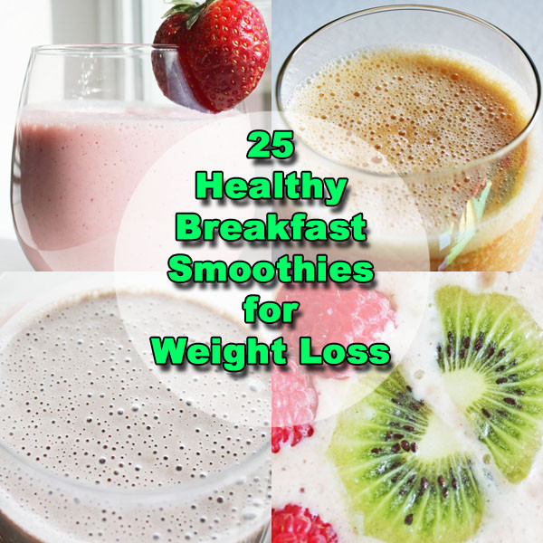 Healthy Morning Smoothies For Weight Loss
 25 Breakfast Smoothie Recipes for Weight Loss