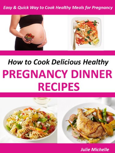 Healthy Pregnancy Dinners
 Healthy Nutrition Pregnancy Dinner Recipes Books Eating