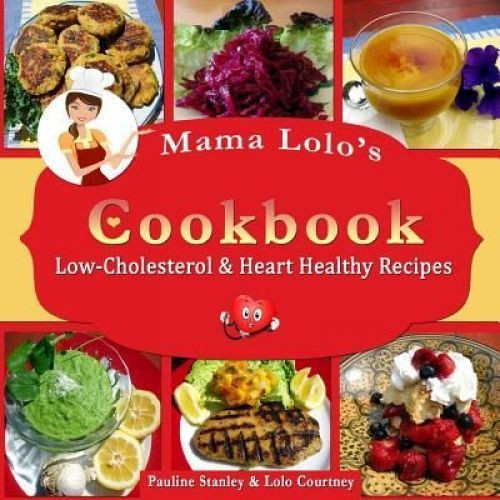 Heart Healthy Recipes To Lower Cholesterol
 NEW Mama Lolo s Cookbook Low Cholesterol & Heart Healthy