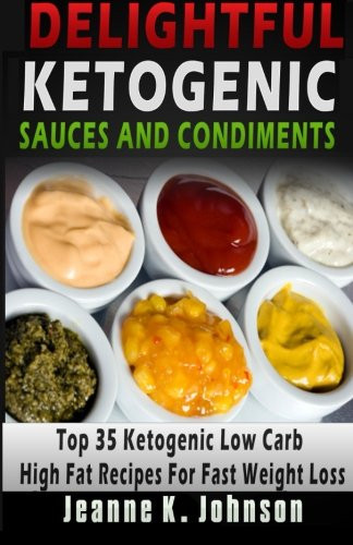 High Carb Low Fat Recipes
 Delightful Ketogenic Sauces and Condiments Recipes Top 35