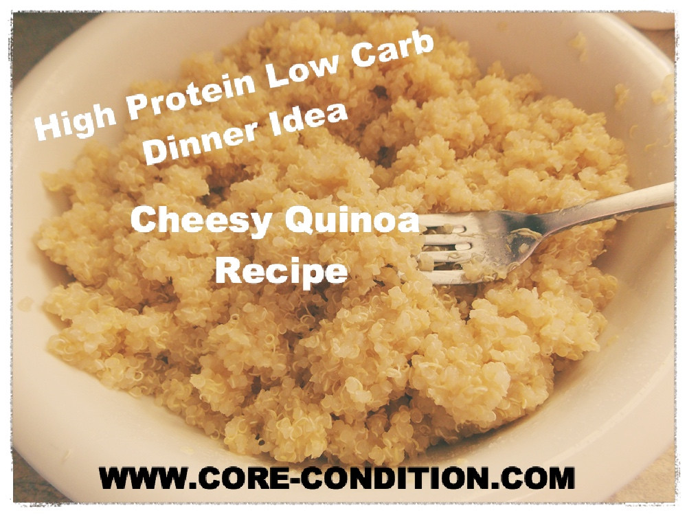 High Protein Low Carb Dinner Recipes
 High Protein Low Carb Dinner Recipe Cheesy Quinoa Core