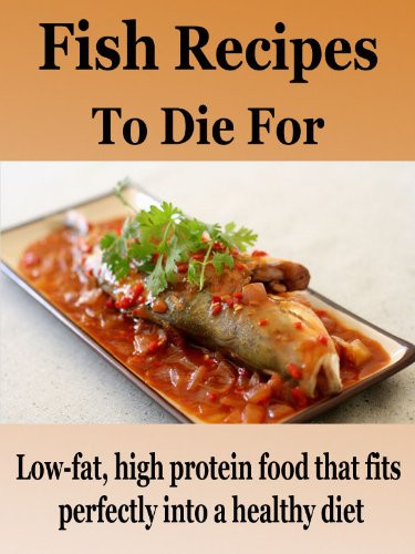 High Protein Low Fat Recipes
 Discover The Book Fish Recipes To Die For Low fat high