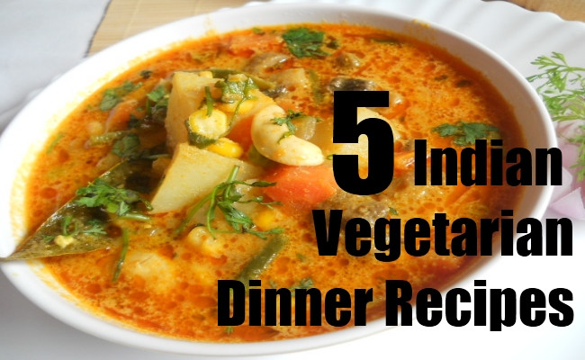 Indian Vegetarian Recipes For Dinner
 5 Indian Ve arian Dinner Recipes You Can Try