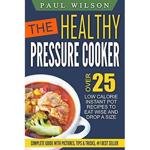 Instant Pot Low Calorie Recipes
 The Healthy Pressure Cooker Over 25 Low Calorie Instant