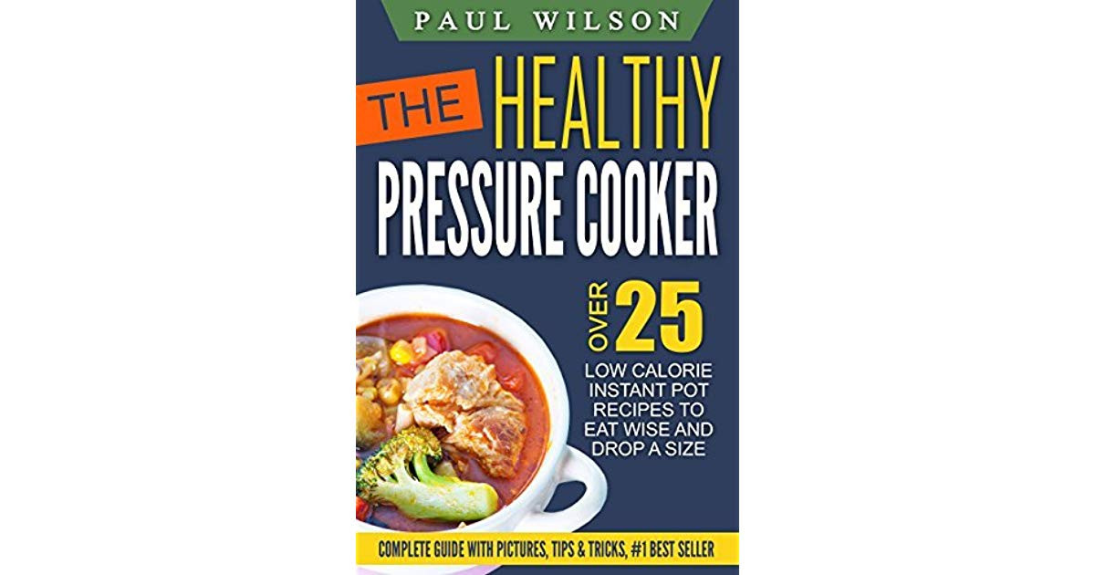 Instant Pot Low Calorie Recipes
 The Healthy Pressure Cooker Over 25 Low Calorie Instant