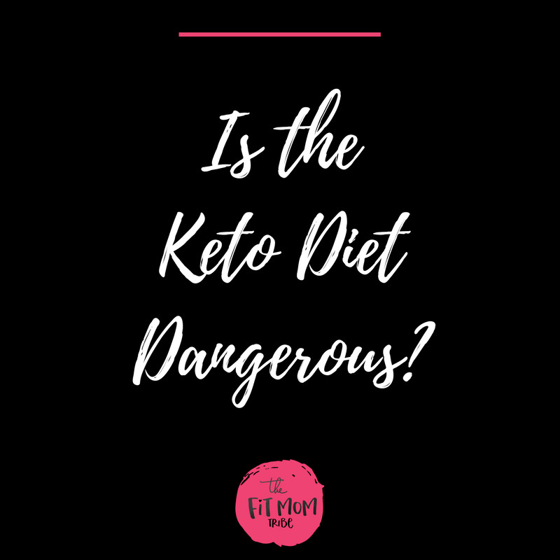 Is Keto Diet Dangerous
 Is the Keto Diet Dangerous – The Fit Mom Tribe