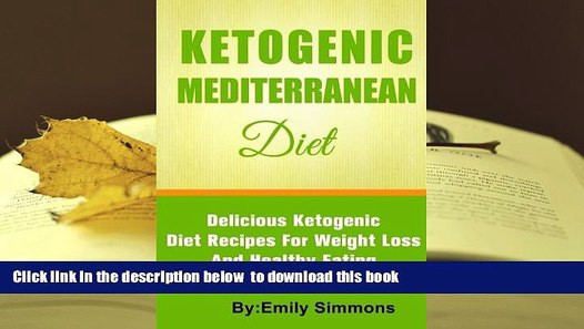 Keto Mediterranean Diet
 Read line The Ketogenic Mediterranean Diet Emily Simmons