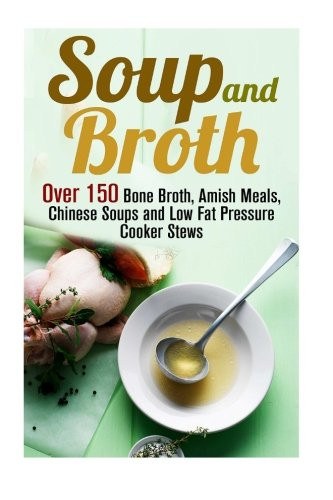 Low Calorie Pressure Cooker Recipes
 Soup and Broth Over 150 Bone Broth Amish Meals Chinese