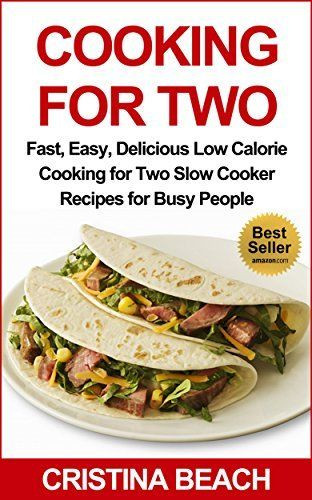 Low Calorie Recipes For Two
 Cooking for Two Fast Easy Delicious Low Calorie Cooking