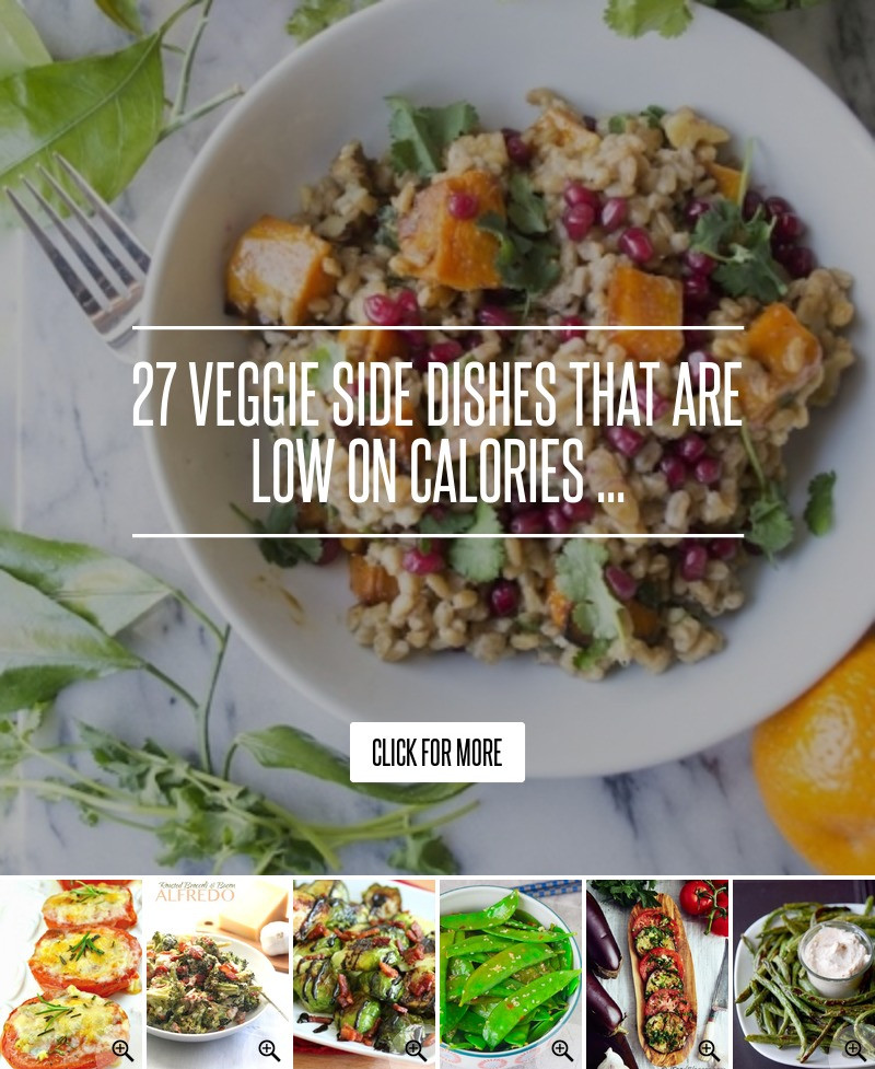 Low Calorie Side Dishes
 27 Veggie Side Dishes That Are Low on Calories → Food