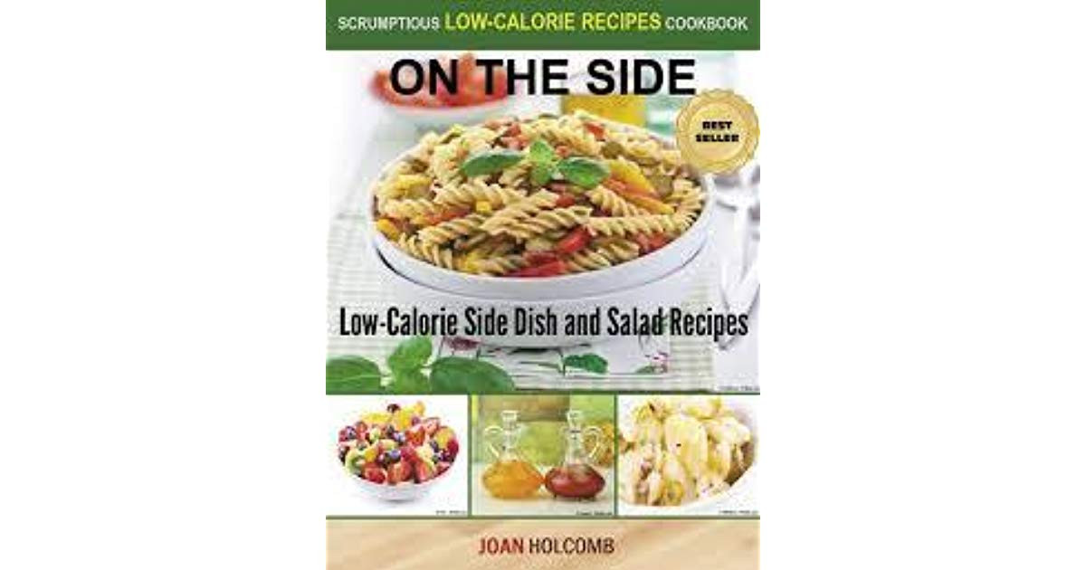 Low Calorie Side Dishes
 The Side Low Calorie Side Dish and Salad Recipes by