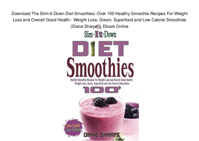 Low Calorie Smoothie Recipes For Weight Loss
 Download The Slim It Down Diet Smoothies Over 100 Healthy
