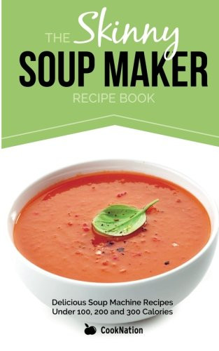 Low Calorie Soup Recipes Under 100 Calories
 The Skinny Soup Maker Recipe Book Delicious Low Calorie