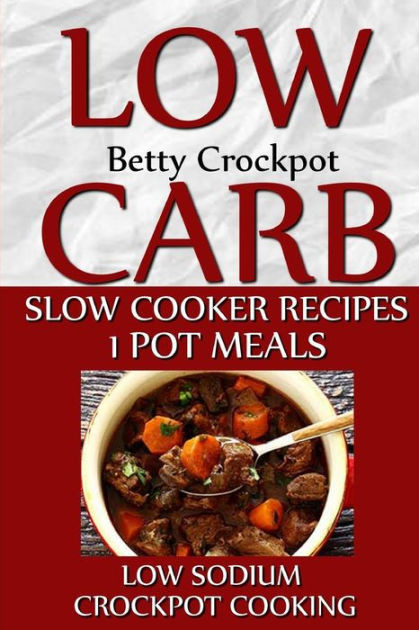 Low Carb Low Salt Recipes
 Low Carb Slow Cooker Recipes 1 Pot Meals Low Sodium