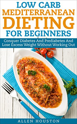 Low Carb Mediterranean Diet
 [PDF ePub Download] conquer diabetes and prediabetes the