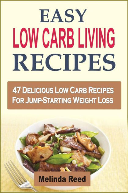 Low Carb Recipes For Weight Loss
 Easy Low Carb Living Recipes 47 Delicious Low Carb