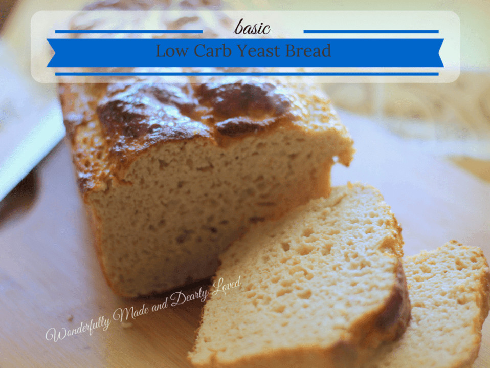 Low Carb Yeast Bread
 Basic Low Carb Yeast Bread Wonderfully Made and Dearly Loved