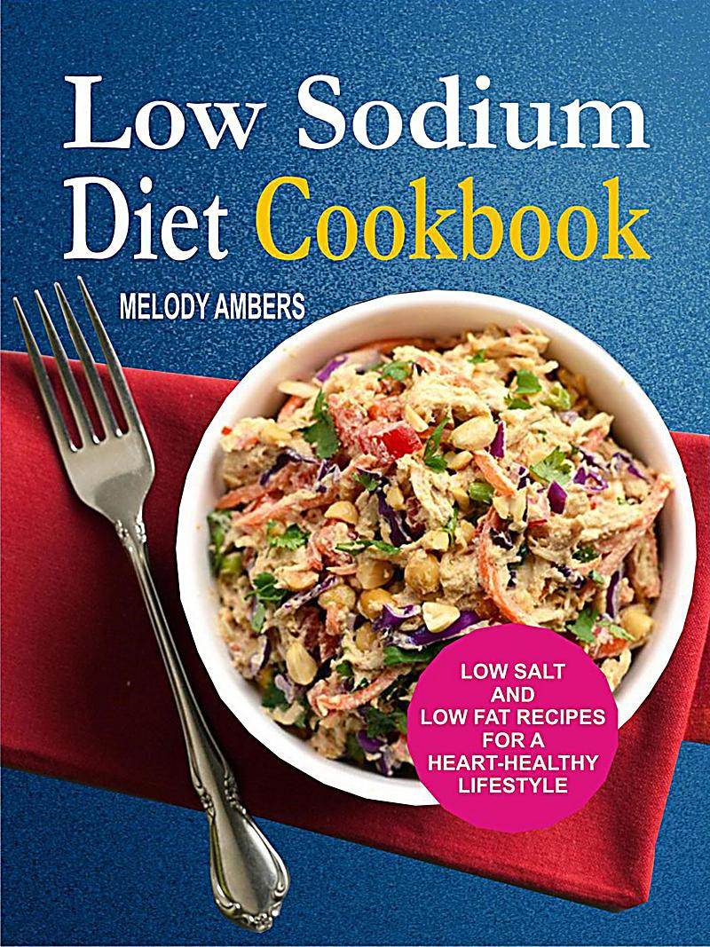 Low Sodium Low Calorie Recipes
 Low Sodium Diet Cookbook Low Salt And Low Fat Recipes For