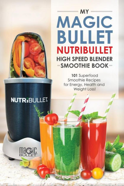 Magic Bullet Recipes For Weight Loss
 Magic Bullet NutriBullet Blender Smoothie Book 101