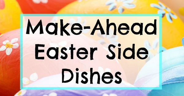 Make Ahead Easter Side Dishes
 Save time Make ahead Easter side dishes from karenehman
