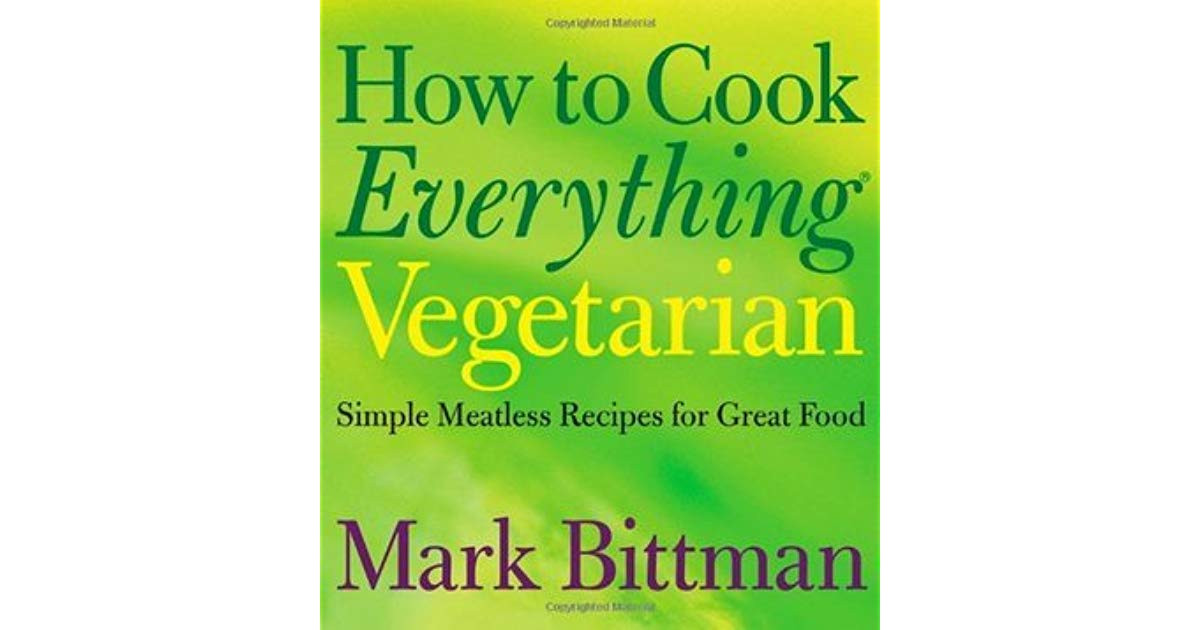 Mark Bittman Vegetarian Recipes
 How to Cook Everything Ve arian Simple Meatless Recipes