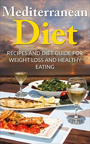 Mediterranean Diet For Weight Loss
 Mediterranean Diet Recipes and Diet Guide for Weight Loss